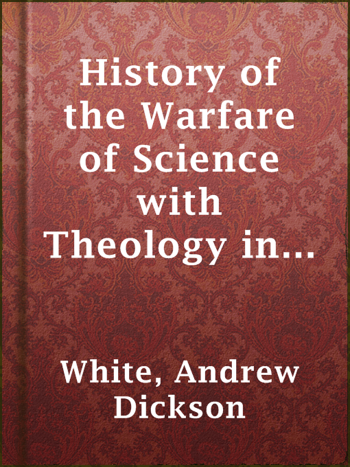 Title details for History of the Warfare of Science with Theology in Christendom by Andrew Dickson White - Available